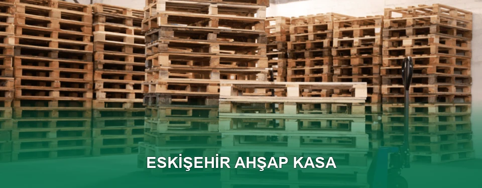 Eskişehir Ahşap Kasa İmalatı Eskişehir Ahşap Kasa İmalatı