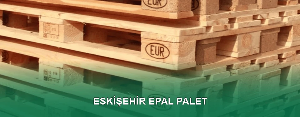 Eskişehir EPAL Palet Satışı
