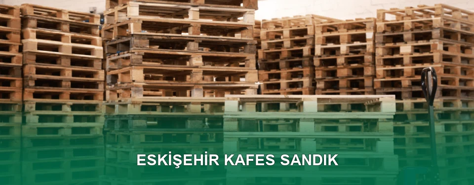 Eskişehir Kafes Sandık İmalatı
