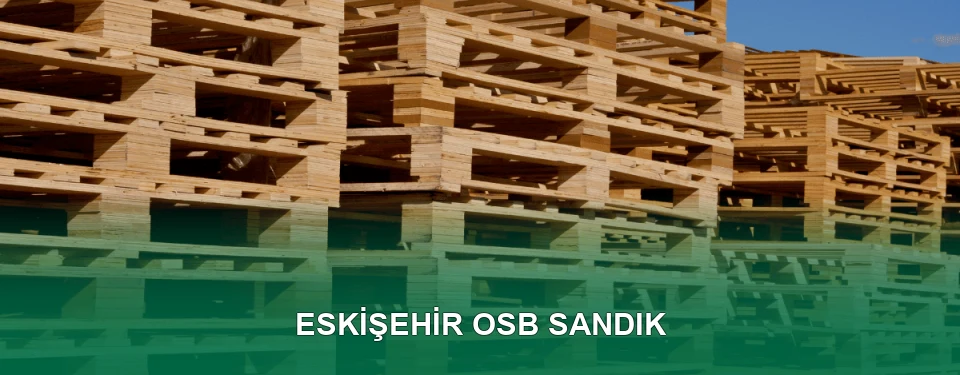 Eskişehir OSB Sandık İmalatı