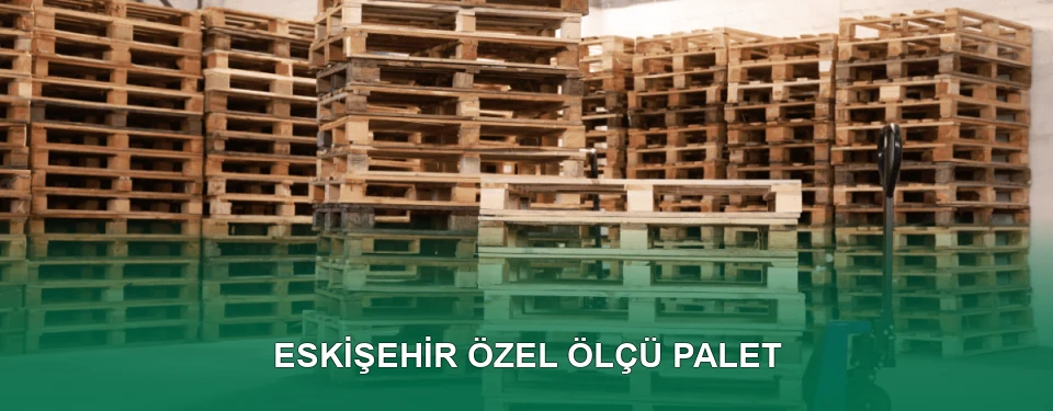 Eskişehir Özel Ölçü Palet İmalatı