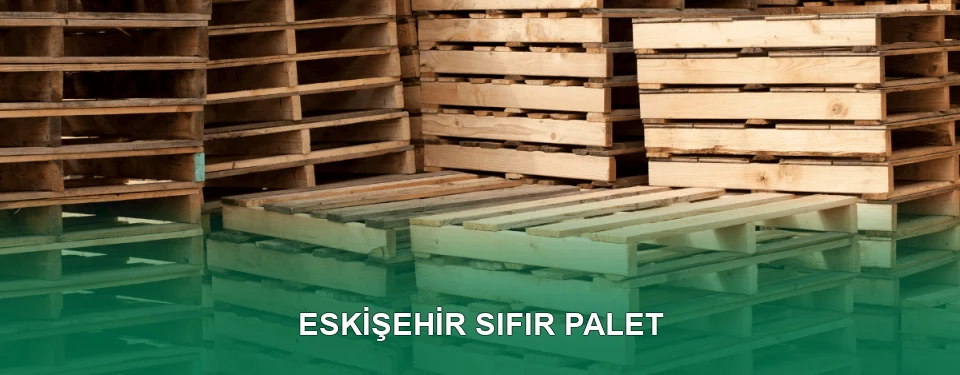 Eskişehir Sıfır Palet Satışı
